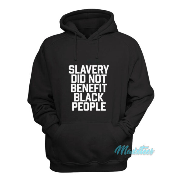 Slavery Did Not Benefit Black People Hoodie