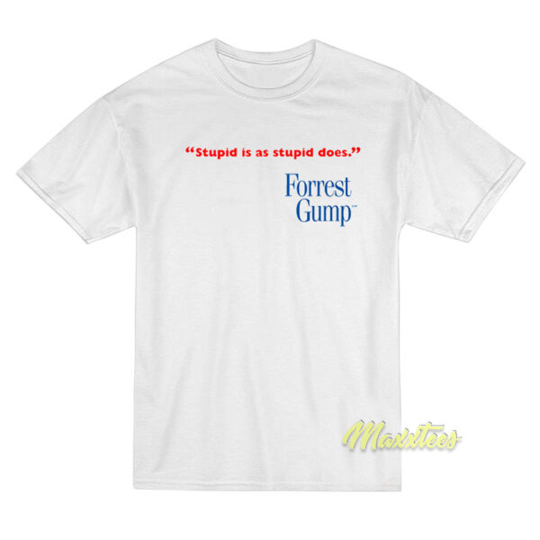 Stupid Is As Stupid Does Forrest Gump T-Shirt