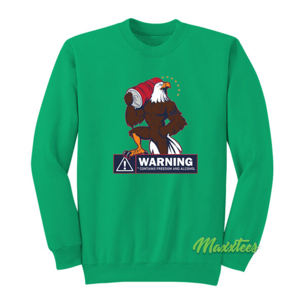 Warning Contains Freedom and Alcohol Eagle Sweatshirt