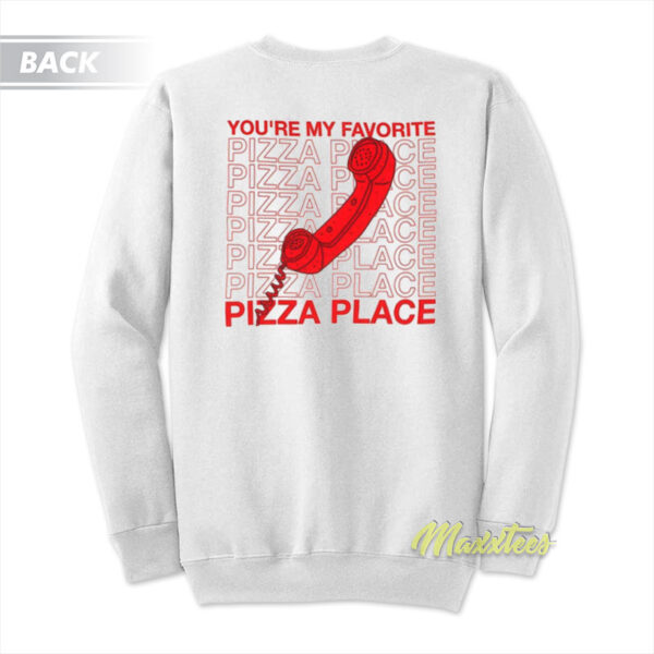 You're My Favorite Pizza Place Sweatshirt