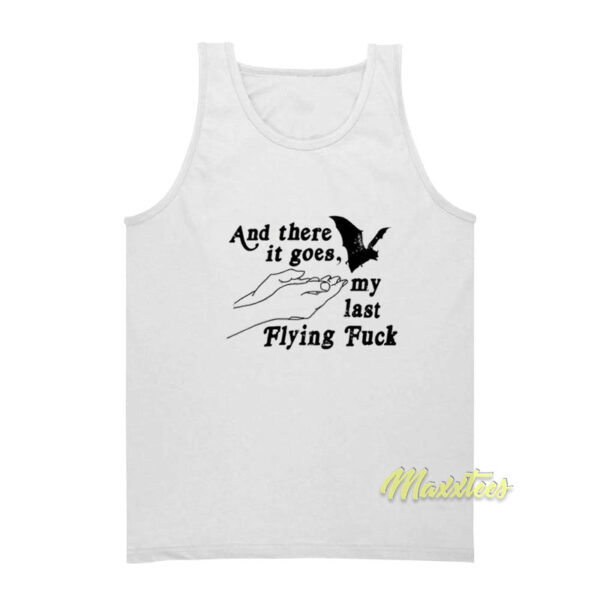 And Three It Goes My Last Flying Fuck Tank Top