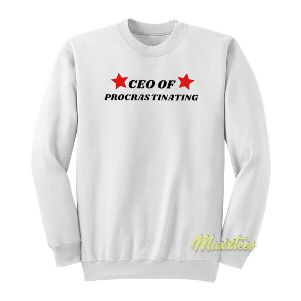 CEO Of Procrastinating Sweatshirt