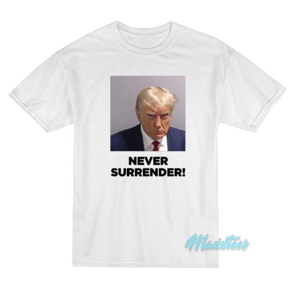 Donald Trump Mugshot Never Surrender T-Shirt