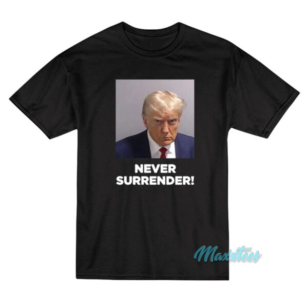 Donald Trump Mugshot Never Surrender T-Shirt