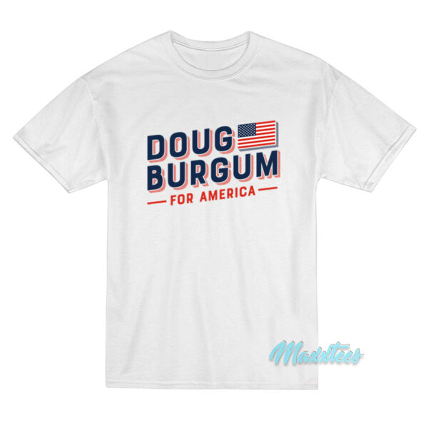 Doug Burgum For America T-Shirt
