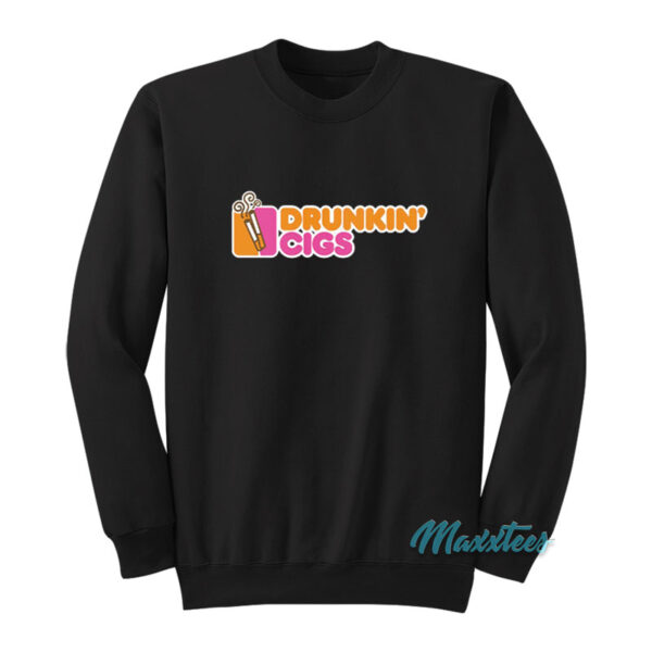 Drunkin' Cigs Dunkin Donut Parody Sweatshirt