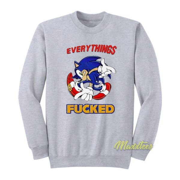 Everything's Fucked Sonic Sweatshirt