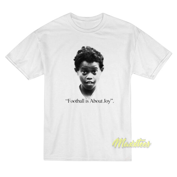 Football Is About Joy Ronaldinho T-Shirt
