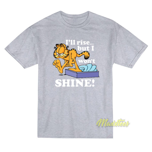 Garfield I'll Rise But I Won't Shine T-Shirt