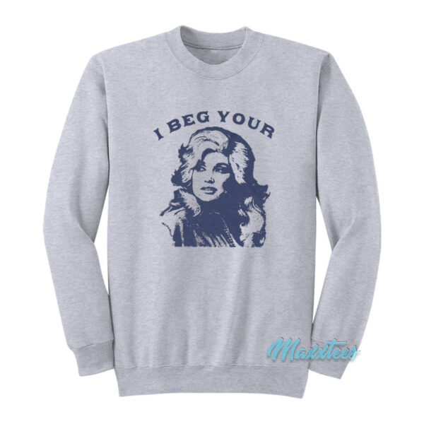 I Beg Your Dolly Parton Sweatshirt