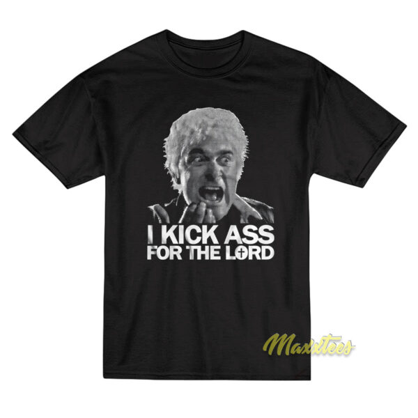 I Kick Ass For The Lord Father Mcgruder T-Shirt