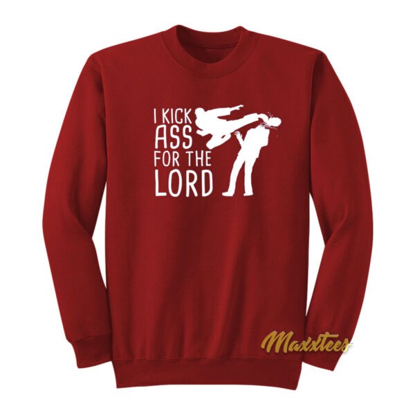 I Kick Ass For The Lord Sweatshirt