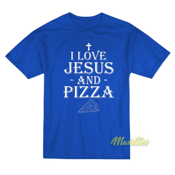 I Love Jesus and Pizza T-Shirt