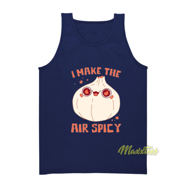 I Make The Air Spicy Tank Top