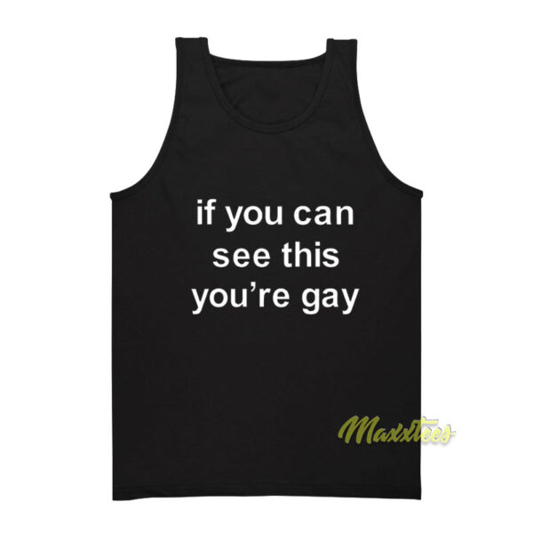 If You Can See This You're Gay Tank Top
