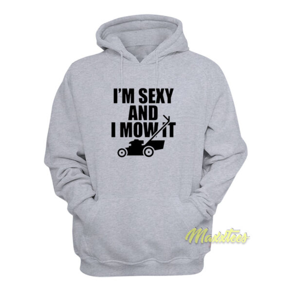 I'm Sexy and I Mow It Funny Lawn Hoodie