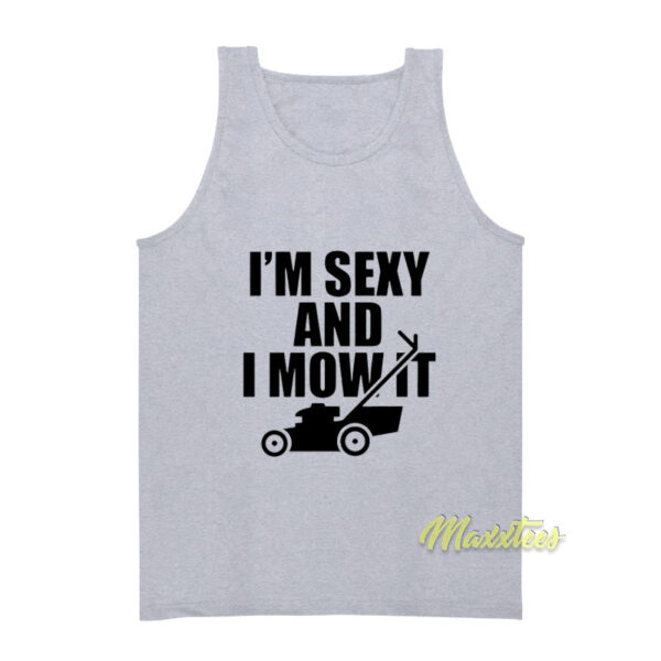 I'm Sexy and I Mow It Funny Lawn Tank Top