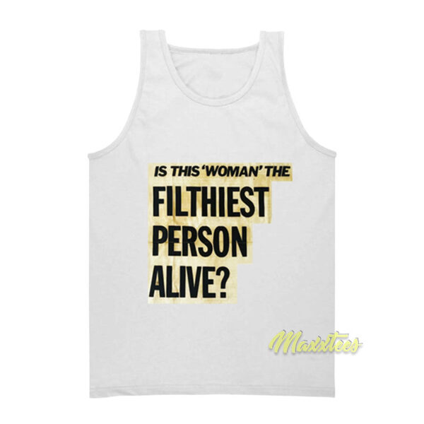 Is This Woman Filthiest Person Alive Tank Top