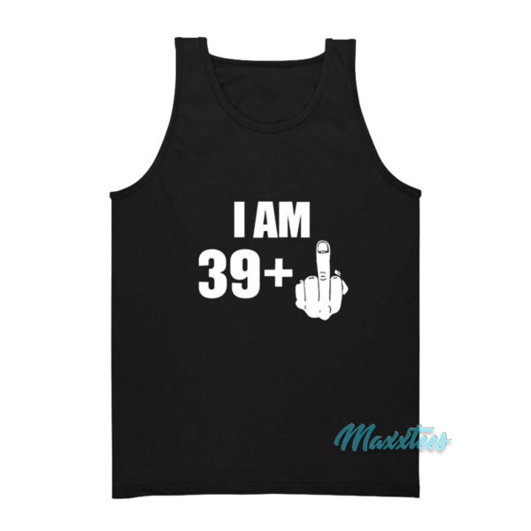 I Am 39 Plus Middle Finger Fuck Tank Top