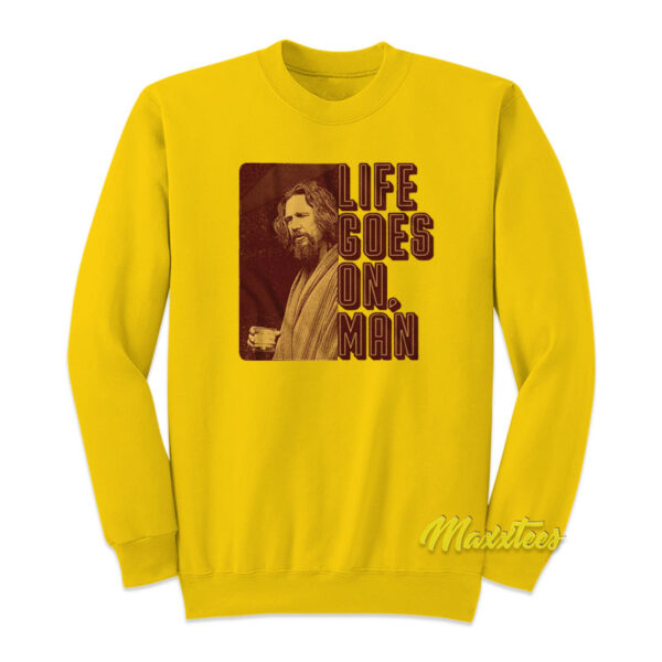 Life Goes On Man Big Lebowski Sweatshirt