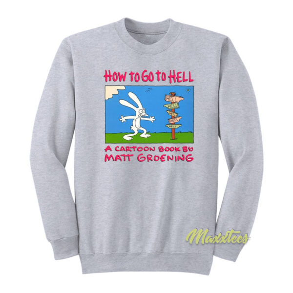 How To Go To Hell Matt Groening Sweatshirt
