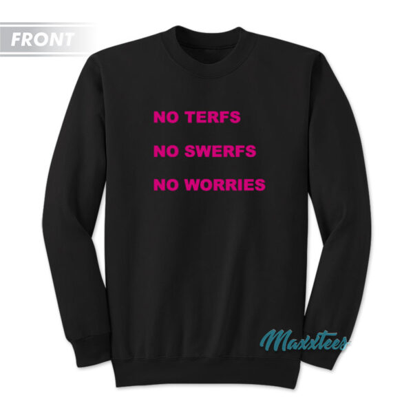 No Terfs No Swerfs No Worries Sweatshirt