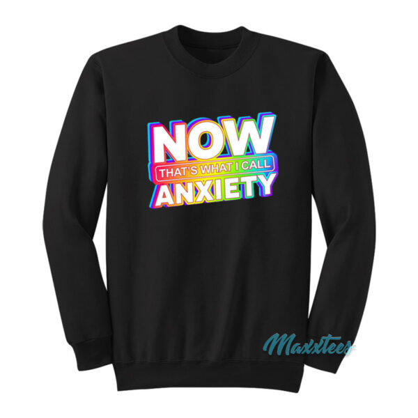Now That's What I Call Anxiety Sweatshirt