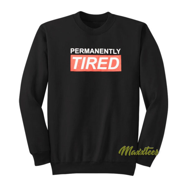 Permanently Tired Sweatshirt