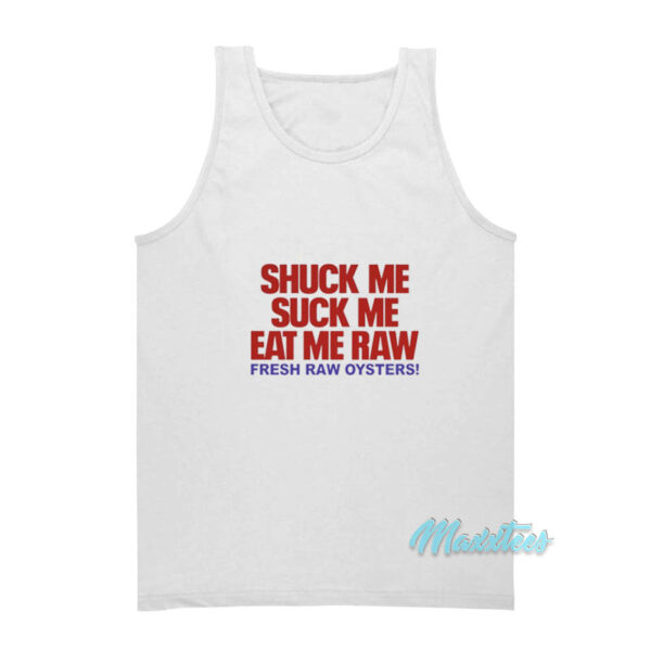 Shuck Me Suck Me Eat Me Fresh Raw Oysters Tank Top