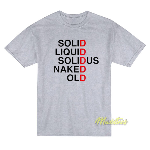 Solid Liquid Solid Us Naked Old T-Shirt