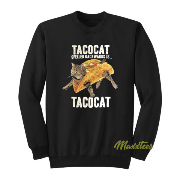 Taco Cat Spelled Backwards Is Tacocat Sweatshirt