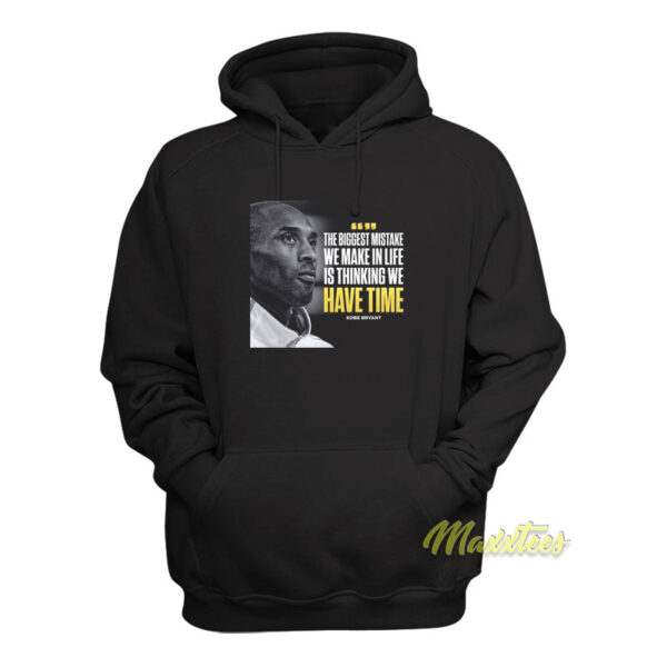 The Biggest Mistake We Make In Life Is Thinking We Have Time Hoodie