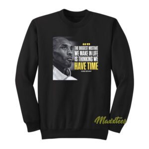 The Biggest Mistake We Make In Life Is Thinking We Have Time Sweatshirt