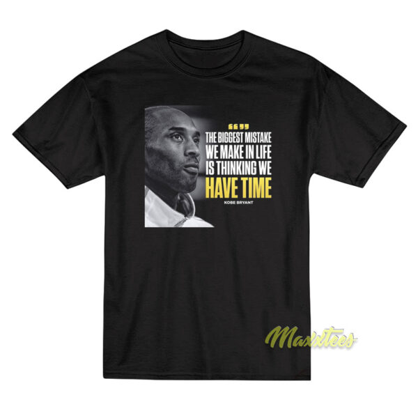 The Biggest Mistake We Make In Life Is Thinking We Have Time T-Shirt