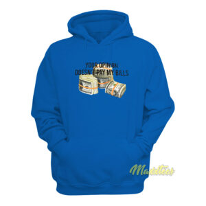 Your Opinion Doesn't Pay My Bills Dollars Hoodie