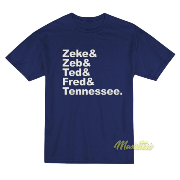Zeke and Zeb and Ted and Fred and Tennessee T-Shirt