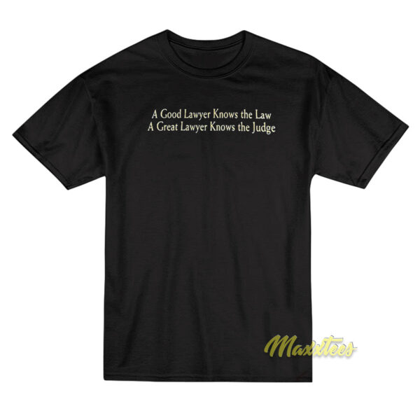A Good Lawyer Knows The Law T-Shirt