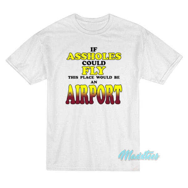 Drake If Assholes Could Fly Airport T-Shirt