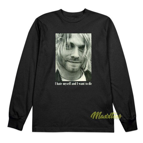 I Hate Myself and Want To Die Kurt Cobain Long Sleeve Shirt