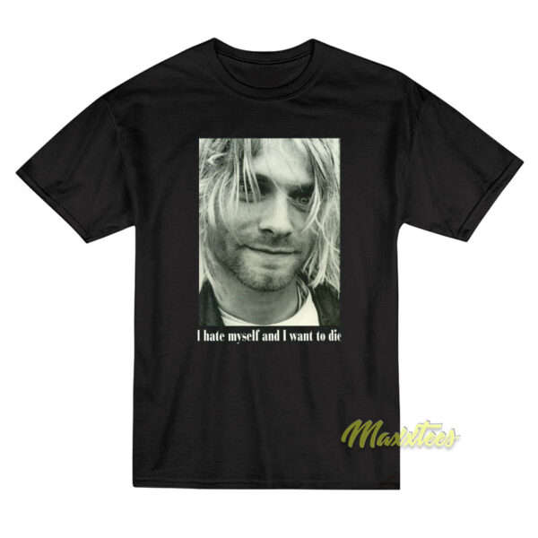 I Hate Myself and Want To Die Kurt Cobain T-Shirt