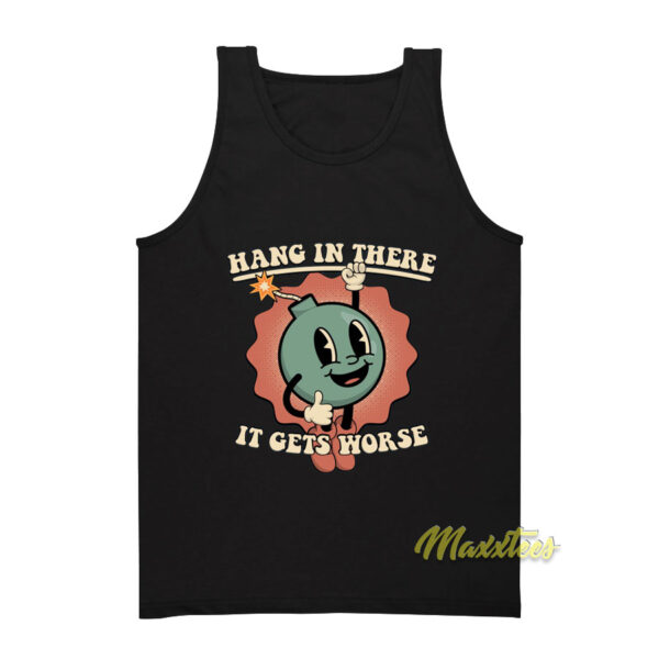 Hang In There It Gets Worse Tank Top