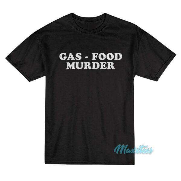 Gas Food Murder T-Shirt