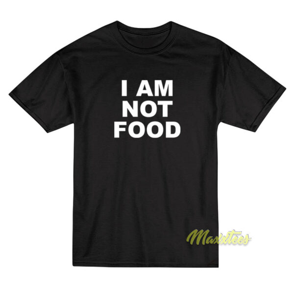 I Am Not Food T-Shirt