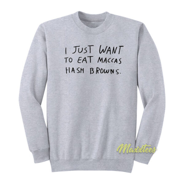 I Just Want To Eat Maccas Hash Browns Sweatshirt