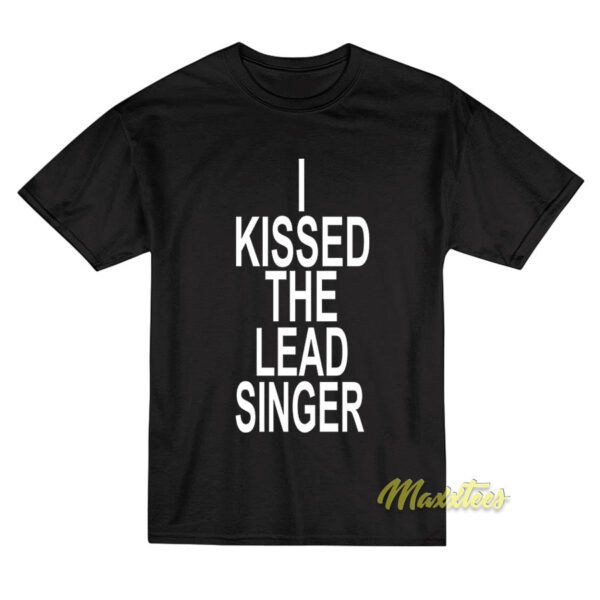 I Kissed The Lead Singer Unisex T-Shirt