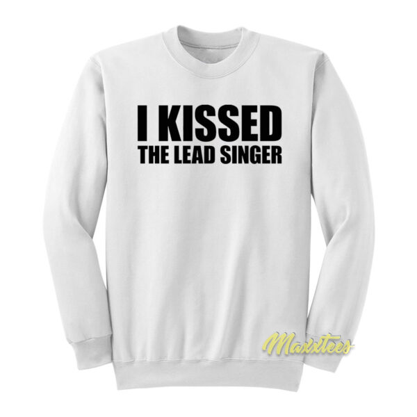 I Kissed The Lead Singer Sweatshirt