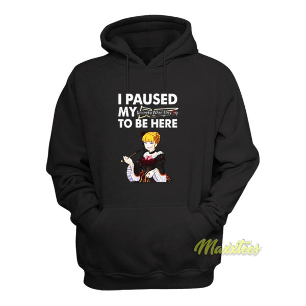 I Paused My Umineko When They Cry To Be Here Hoodie