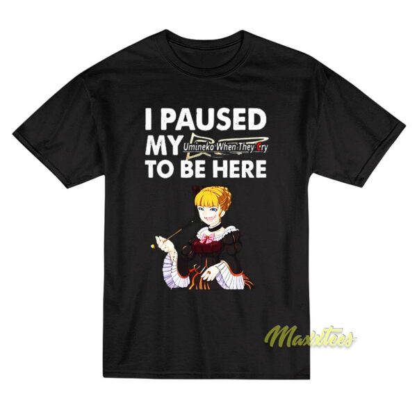 I Paused My Umineko When They Cry To Be Here T-Shirt