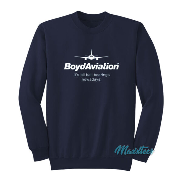 Boyd Aviation It's All Ball Bearings Nowadays Sweatshirt