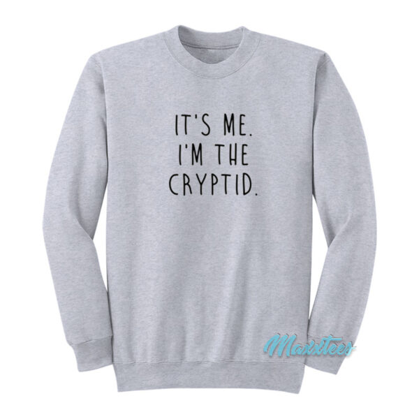 It's Me I'm The Cryptid Sweatshirt